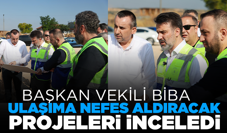Başkan Vekili Biba, ulaşıma nefes aldıracak projeleri inceledi