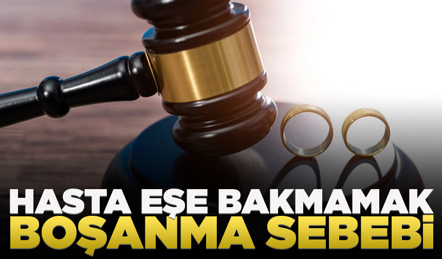 Hasta eşe bakmayan koca ağır kusurlu sayıldı