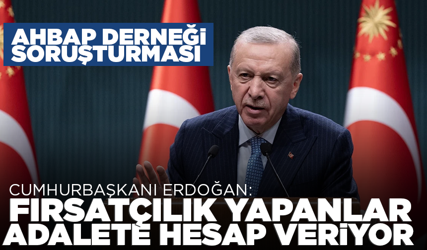 Cumhurbaşkanı Erdoğan: Fırsatçılık yapanlar adalete hesap veriyor