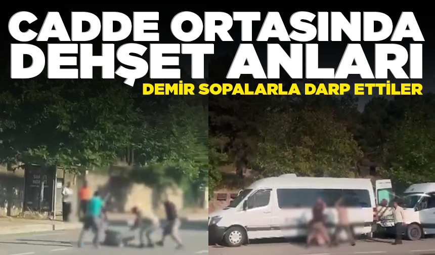Cadde ortasında dehşet anları: Demir sopalarla darp ettiler
