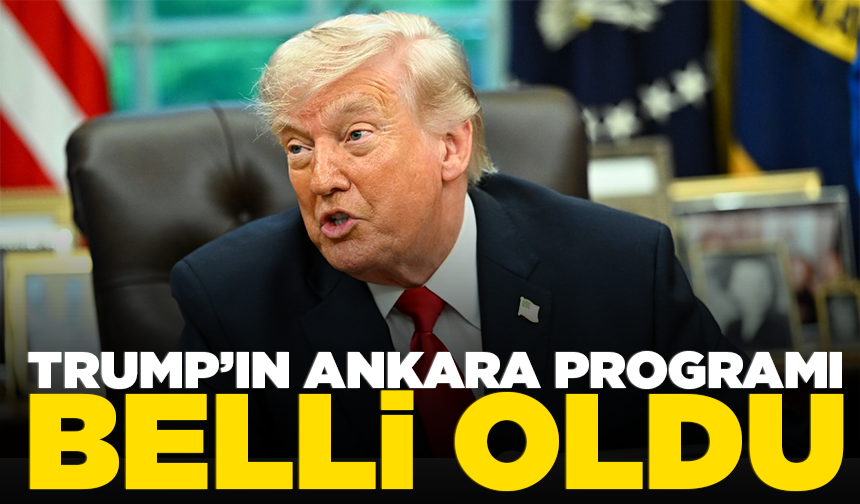Trump’ın Ankara programı belli oldu