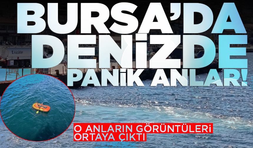 Bursa'da şişme botla denize açılmıştı, panik anları ortaya çıktı