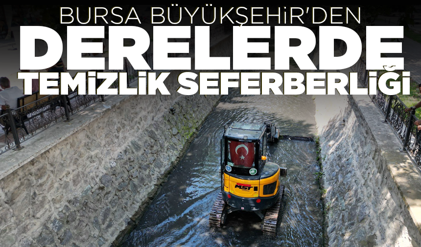 Bursa Büyükşehir'den derelerde temizlik seferberliği