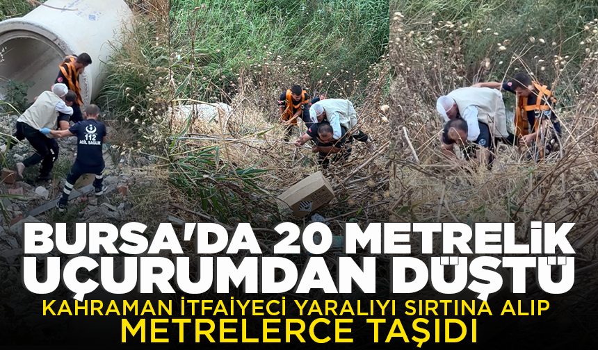 Bursa'da 20 metrelik uçurumdan düştü; Kahraman itfaiyeci yaralıyı sırtına alıp metrelerce taşıdı