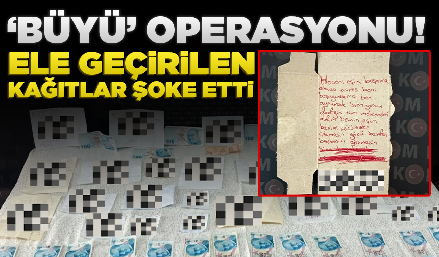 Gaziantep'te 'büyü' operasyonu: Ele geçirilen kağıtlar şoke etti
