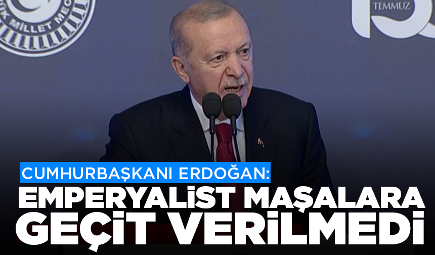 Cumhurbaşkanı Erdoğan: ''Gazi Meclis emperyalizmin maşalarına geçit vermemiştir''