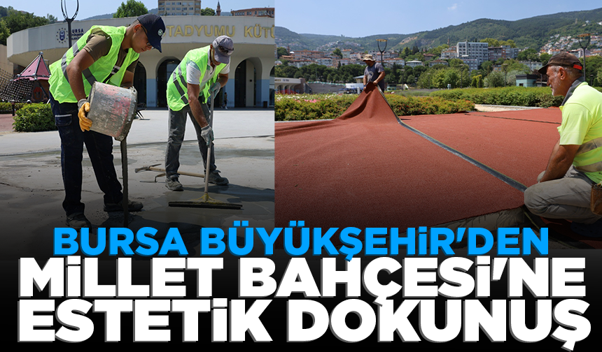 Bursa Büyükşehir'den Millet Bahçesi'ne estetik dokunuş