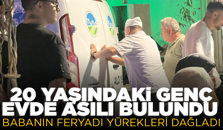20 yaşındaki genç asılı bulundu, babanın feryadı yürekleri dağladı