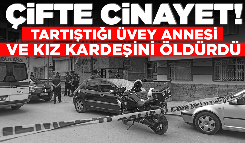 Tartıştığı üvey annesi ve kız kardeşini boğazlarını keserek katletti