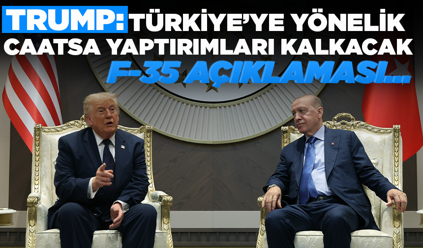 Trump: Türkiye’ye yönelik CAATSA yaptırımları kalkacak