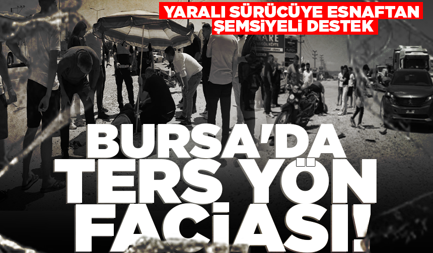 İnegöl'de ters yön faciası: Yaralı sürücüye esnaftan şemsiyeli destek