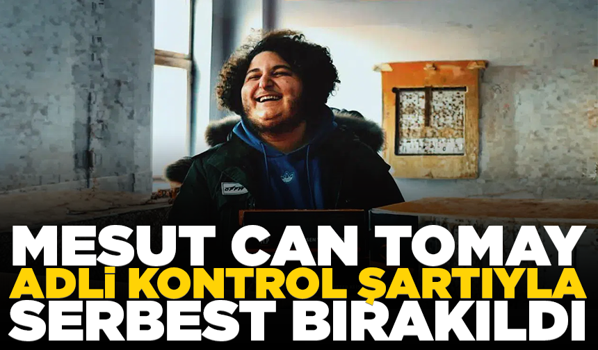 Mesut Can Tomay adli kontrol şartıyla serbest bırakıldı
