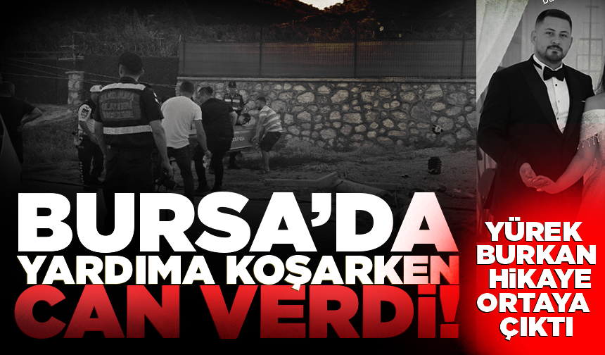 Bursa'da 10 gün önce evlenen genç, yardıma koşarken can verdi
