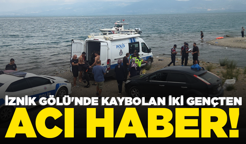 İznik Gölü'nde kaybolan iki gençten acı haber geldi
