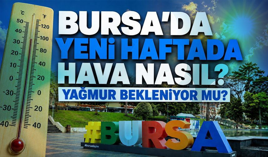 Bursa'da yeni haftada hava nasıl? Yağmur bekleniyor mu? (6 Temmuz 2026 hava durumu)