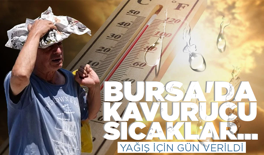Bursa'da kavurucu sıcaklar... Yağış için gün verildi (8 Temmuz 2026 hava durumu)
