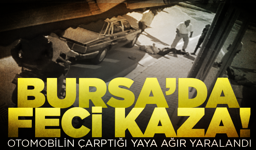 Bursa'da otomobilin çarptığı yaya ağır yaralandı