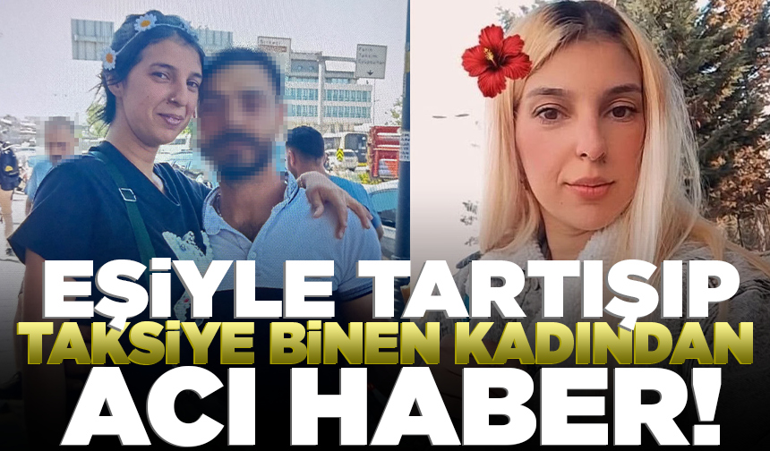 Eşiyle tartışıp taksiye binen kadından acı haber