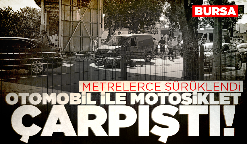 Bursa'da otomobil ile motosiklet çarpıştı! Sürücü metrelerce sürüklendi
