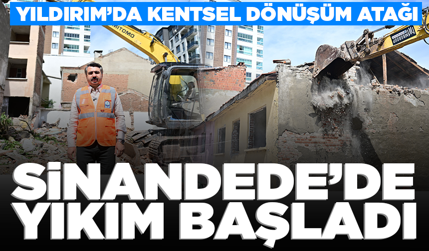Yıldırım’da kentsel dönüşüm hız kesmeden sürüyor: Sinandede’de yıkım başladı