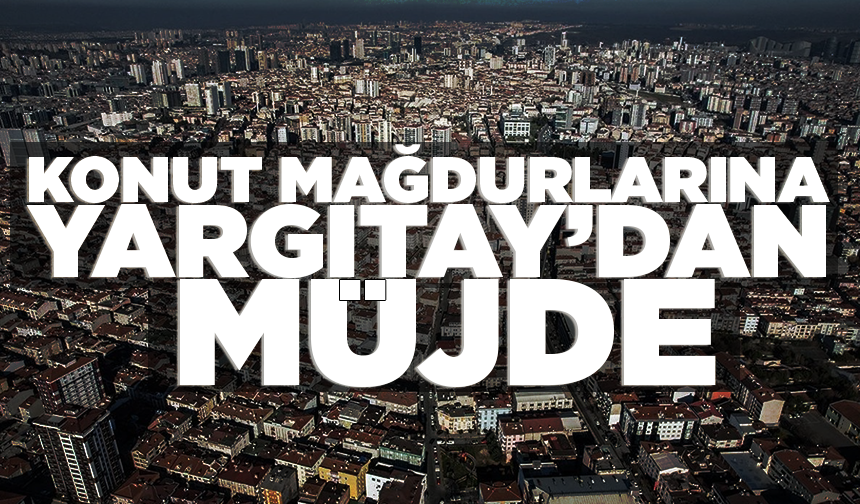 Konut mağdurlarına Yargıtay’dan müjde