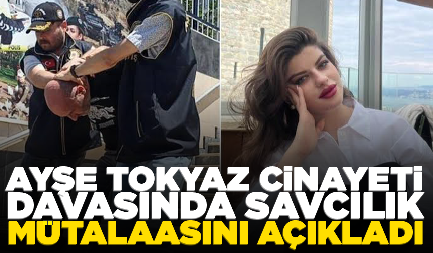 Ayşe Tokyaz cinayeti davasında savcılık mütalaasını açıkladı