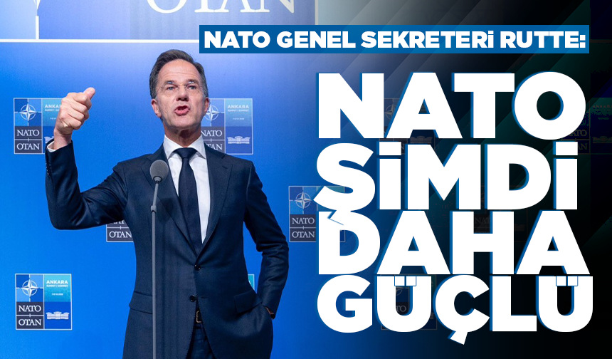NATO Genel Sekreteri Rutte: NATO şimdi daha güçlü
