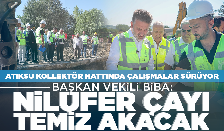 Nilüfer Çayı için altyapı hamlesi: Atıksu Kollektör hattında çalışmalar sürüyor