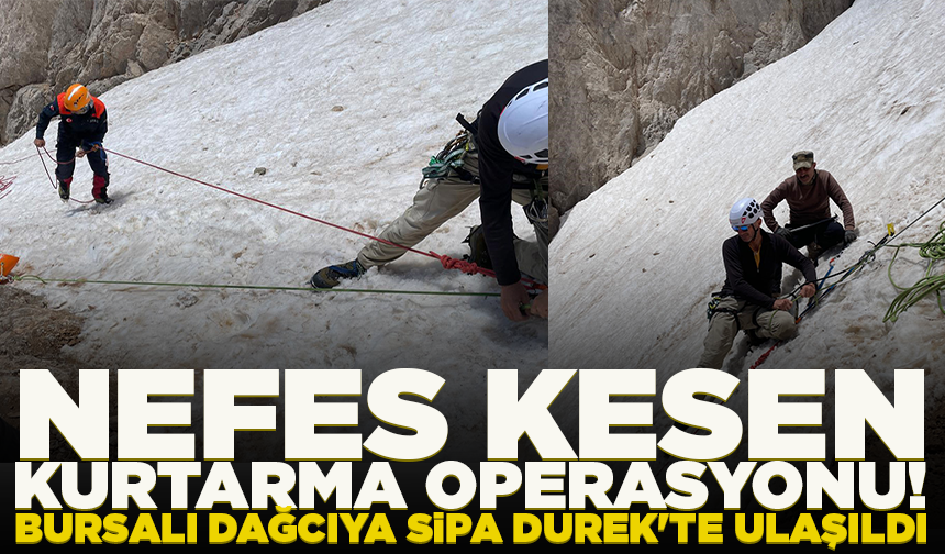 Ölümle yaşam arasında nefes kesen kurtarma! Bursalı dağcıya Sipa Durek'te ulaşıldı