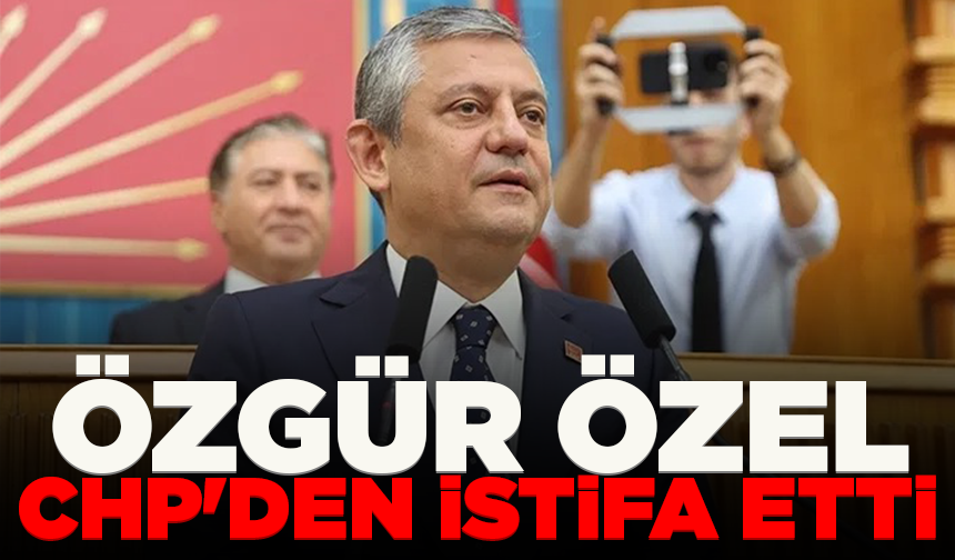 Özgür Özel dahil 91 milletvekili CHP'den istifa etti!