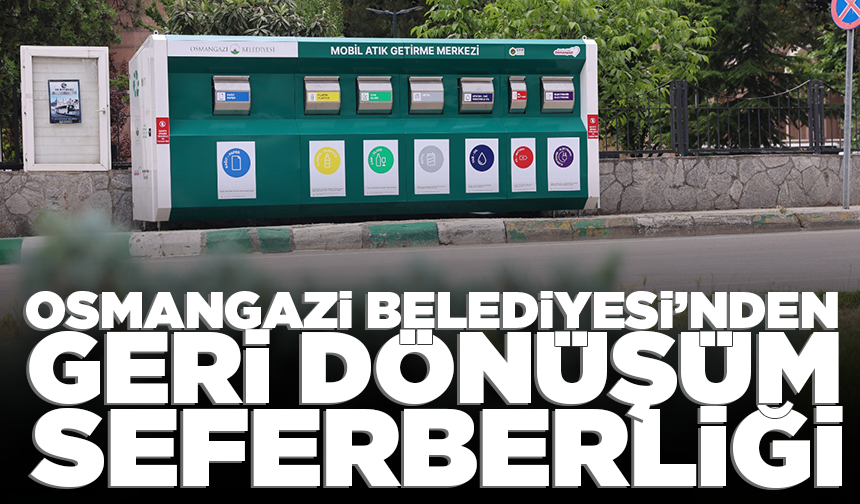 Osmangazi Belediyesi’nden geri dönüşüm seferberliği