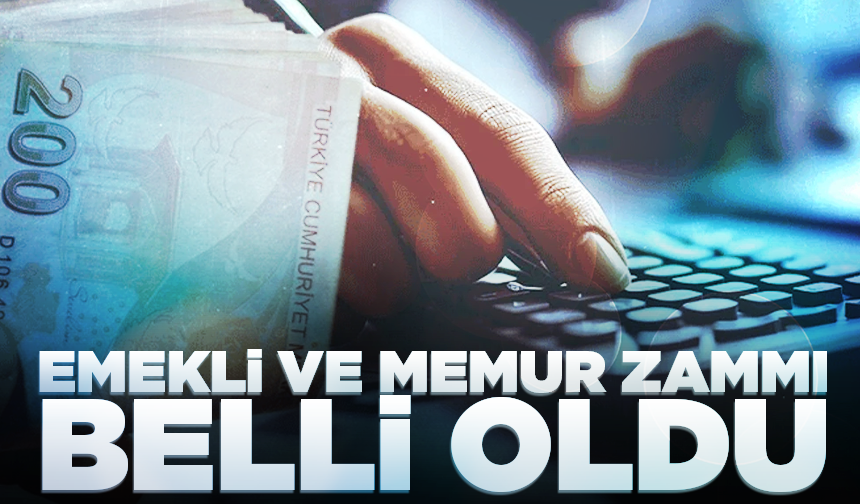 Emekli ve memur zammı belli oldu