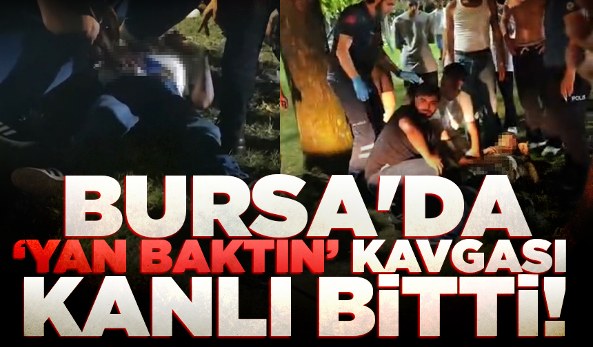 Bursa'da ‘yan baktın' kavgası kanlı bitti