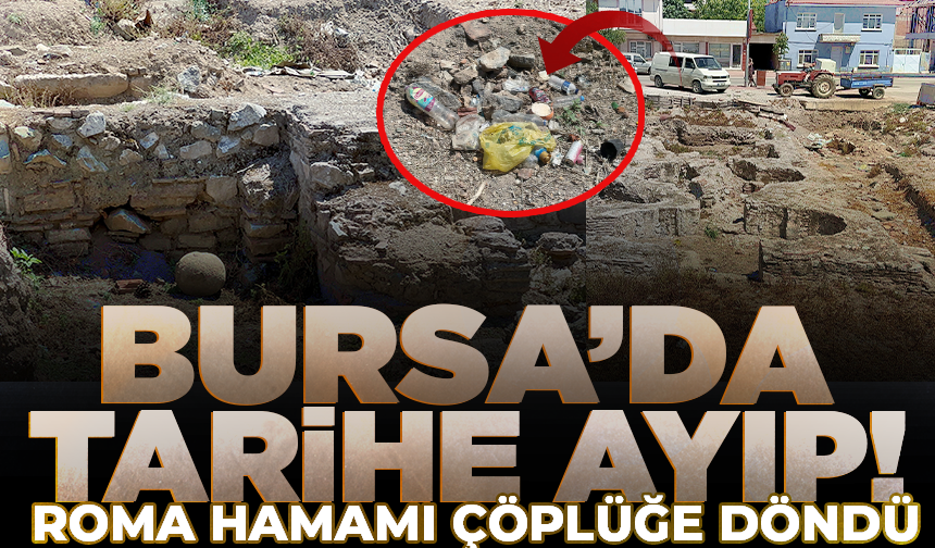 İznik'te gün yüzüne çıkan Roma hamamı çöplüğe döndü