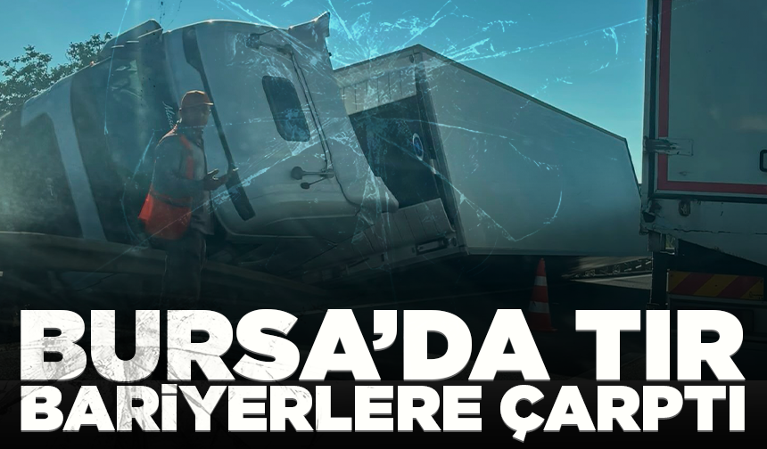 Bursa İnegöl'de tır bariyerlere çarptı