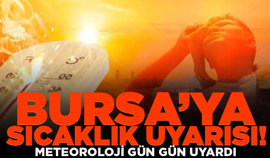 Bursa'da sıcak hava etkisini artırıyor! Meteoroloji'den 35 derece uyarısı (16 Temmuz 2026 hava durumu)