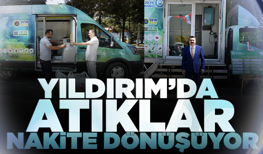 Yıldırım’da atıklar nakite dönüşüyor