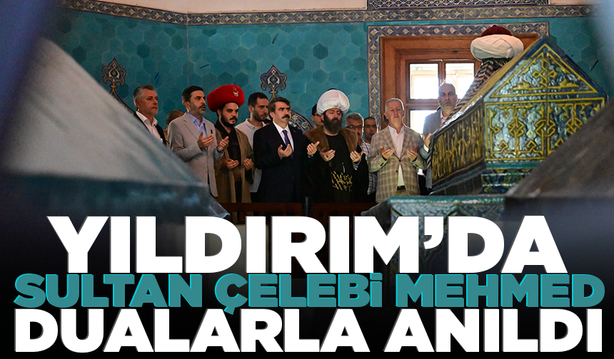 Yıldırım’da Sultan Çelebi Mehmed dualarla anıldı