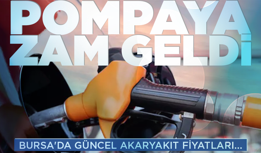 Pompaya zam geldi: Bursa'da güncel fiyatlar...