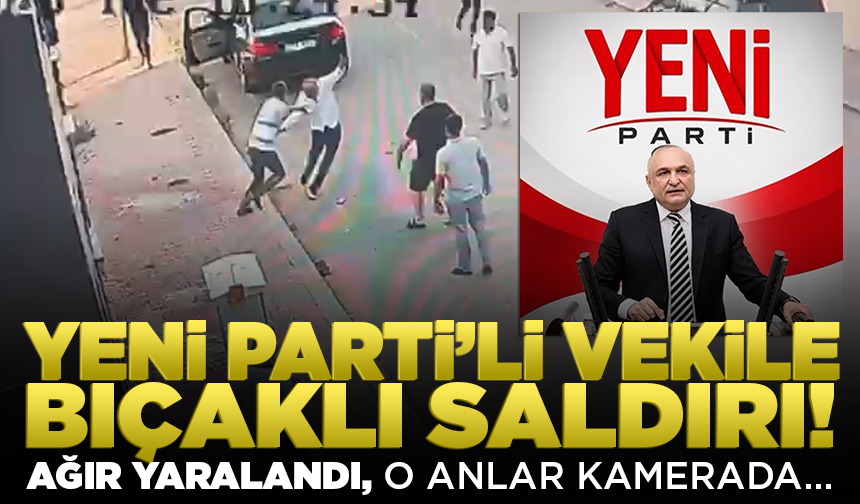 Yeni Parti Milletvekili Melih Meriç bıçaklı saldırıya uğradı! O anlar kamerada