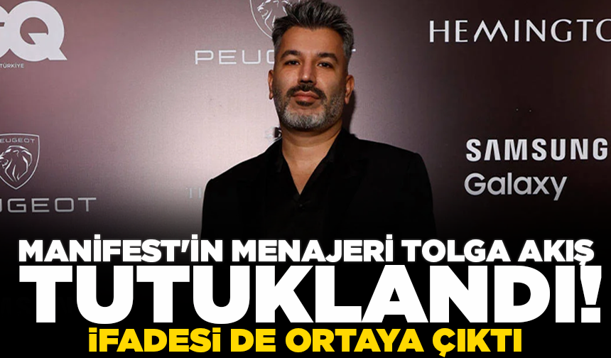 MANİFEST'in menajeri Tolga Akış tutuklandı! İfadesi ortaya çıktı
