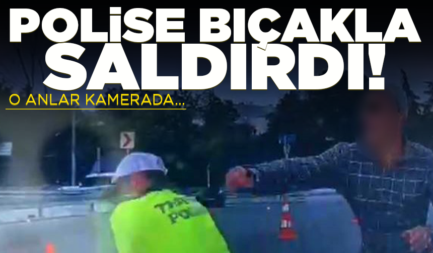 Polise bıçakla saldırıya ilişkin güvenlik kamerası ortaya çıktı