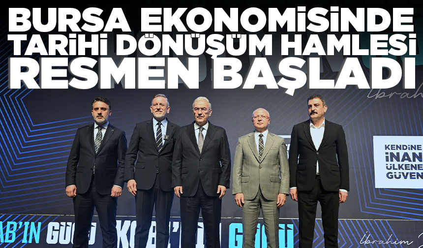 Bursa ekonomisinde tarihi dönüşüm hamlesi resmen başladı