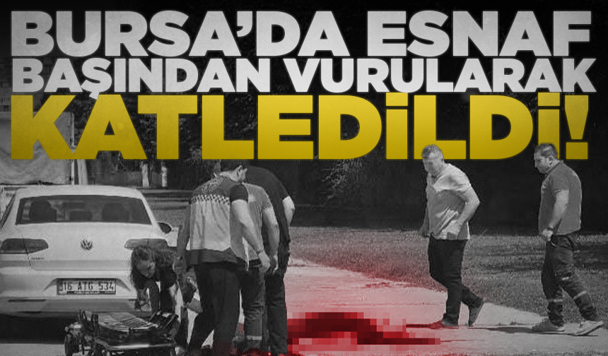 Bursa'da bir esnaf sokakta başından vurulmuş halde bulundu