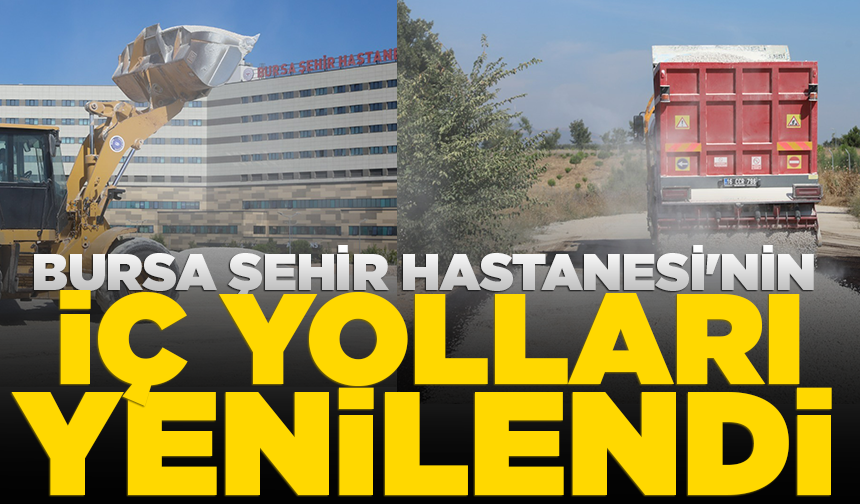 Bursa Şehir Hastanesi'nin iç yolları yenilendi