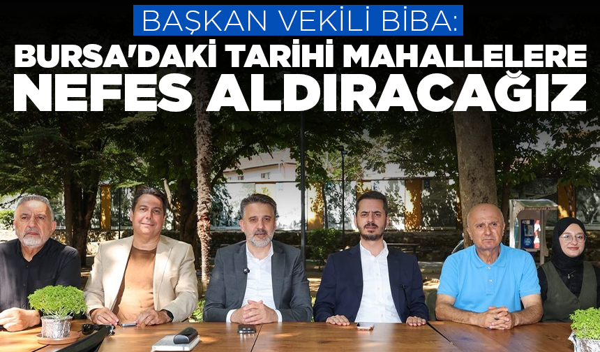Başkan Vekili Şahin Biba: Bursa'nın kalbine nefes aldıracak projeler geliyor