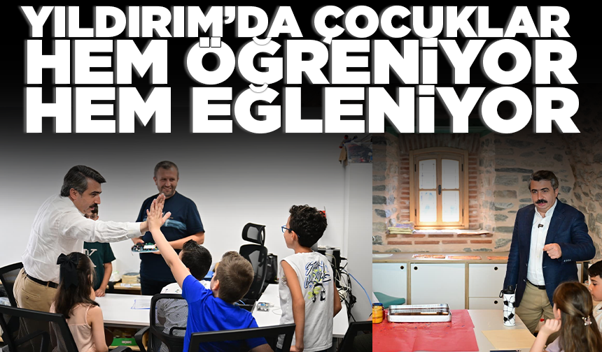 Yıldırım’da çocuklar hem öğreniyor hem eğleniyor