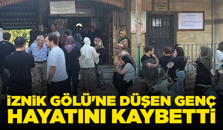 İznik Gölü'ne düşerek hayatını kaybeden genç, gözyaşlarıyla toprağa verildi