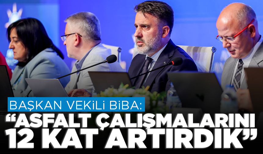 Başkan Vekili Biba: "4 ayda asfalt çalışmalarını 12 kat artırdık"