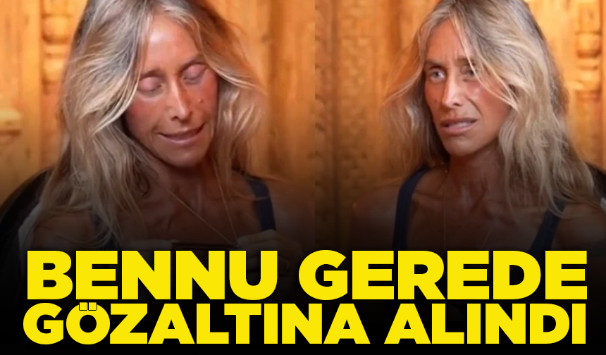 Bennu Gerede ‘müstehcenlik' suçundan gözaltına alındı